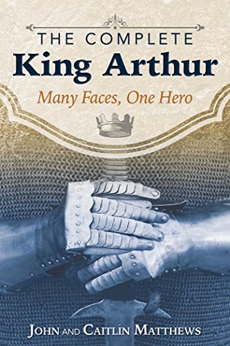The Complete King Arthur: Many Faces, One Hero by [Matthews, John, Matthews, Caitlín]