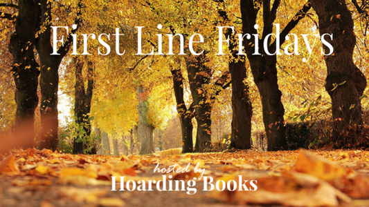 First Line Fridays hosted by Hoarding Books
