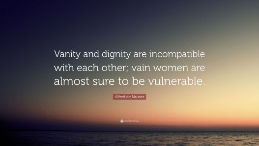 3444784-Alfred-de-Musset-Quote-Vanity-and-dignity-are-incompatible-with