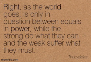 right-as-the-world-goes-is-only-in-question-between-equals-in-power-while-the-strong-do-what-they-can-and-the-weak-suffer-what-they-must
