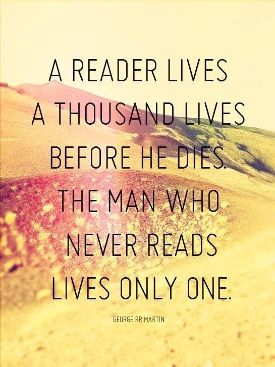 Image result for a reader lives a thousand lives before he dies the man who never reads lives only one meaning