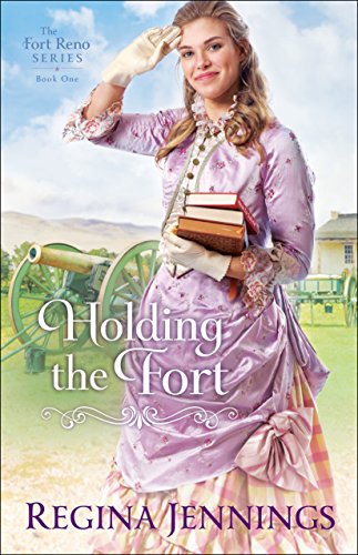 Holding the Fort (The Fort Reno Series Book #1) by [Jennings, Regina]