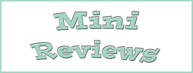 Mini Reviews