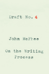 Draft No. 4: On the Writing Process