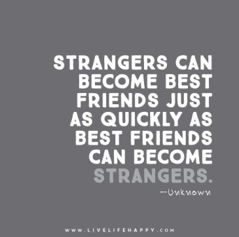 Strangers-can-become-best-friends-just-as-quickly-as-best-friends-can-become-strangers.