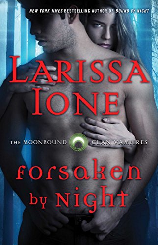 Forsaken by Night (Moonbound Clan Vampires Book 3) by [Ione, Larissa]