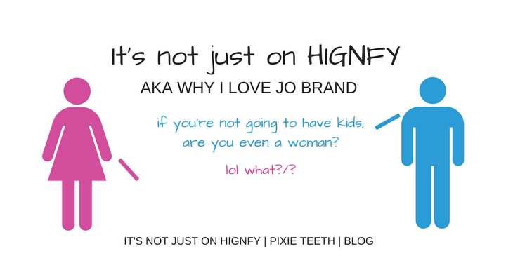 It's not just on HIGFNY AKA Why I love Jo Brand
