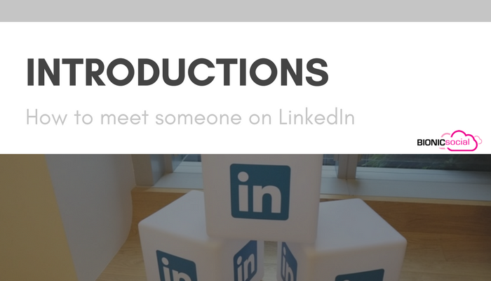 INTRODUCTIONS - How to meet someone on LinkedIn