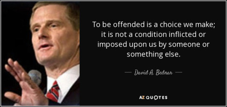 offended-is-a-choice-we-make-it-is-not-a-condition-inflicted-or-imposed-upon-us-david-a-bednar-32-70-23