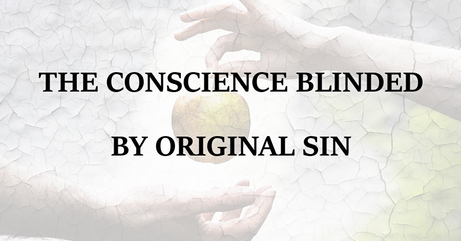 Conscience Blinded by Original Sin