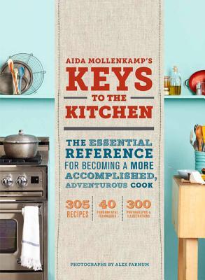 Aida Mollenkamp's Keys to the Kitchen: The Essential Reference for Becoming a More Accomplished, Adventurous Cook (2012)