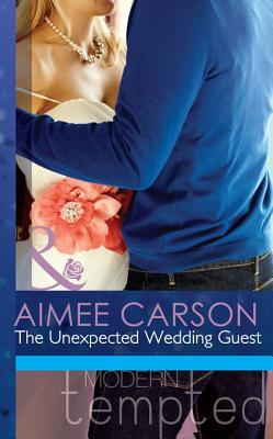 The Unexpected Wedding Guest (Mills & Boon Modern Tempted) (2013)