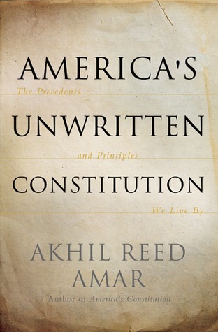 America's Unwritten Constitution: The Precedents and Principles We Live By (2012)