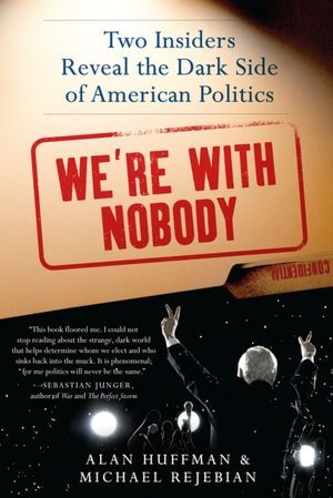 We're with Nobody: Two Insiders Reveal the Dark Side of American Politics (2012)