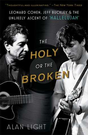 The Holy or the Broken: Leonard Cohen, Jeff Buckley, and the Unlikely Ascent of 