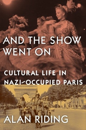 And the Show Went On: Cultural Life in Nazi-Occupied Paris