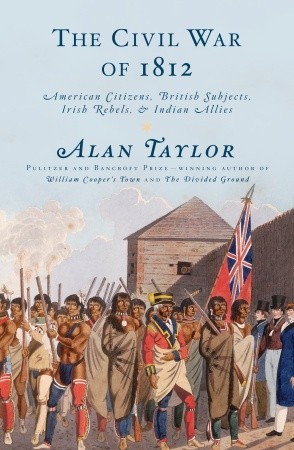 The Civil War of 1812: American Citizens, British Subjects, Irish Rebels, & Indian Allies (2010)
