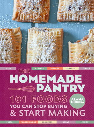The Homemade Pantry: 101 Foods You Can Stop Buying and Start Making (2012)