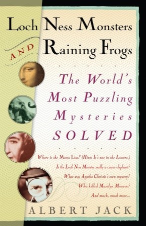Loch Ness Monsters and Raining Frogs: The World's Most Puzzling Mysteries Solved (2009)