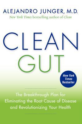 Clean Gut: The Breakthrough Plan for Eliminating the Root Cause of Disease and Revolutionizing Your Health (2013)
