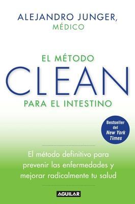 El Metodo Clean Para el Intestino: El Metodo Definitivo Para Prevenir las Enfermedades y Mejorar Radicalmente Tu Salud (2014)