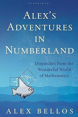 Alex's Adventures in Numberland: Dispatches from the Wonderful World of Mathematics