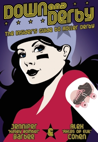 Down and Derby: The Insider's Guide to Roller Derby (2010)