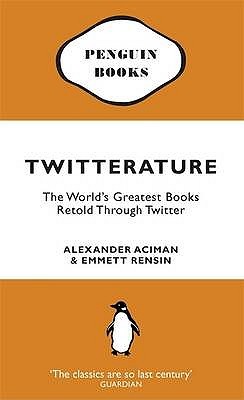 Twitterature: The World's Greatest Books Retold Through Twitter