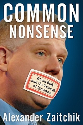 Common Nonsense: Glenn Beck and the Triumph of Ignorance (2010)