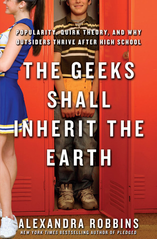 The Geeks Shall Inherit the Earth: Popularity, Quirk Theory and Why Outsiders Thrive After High School (2009)
