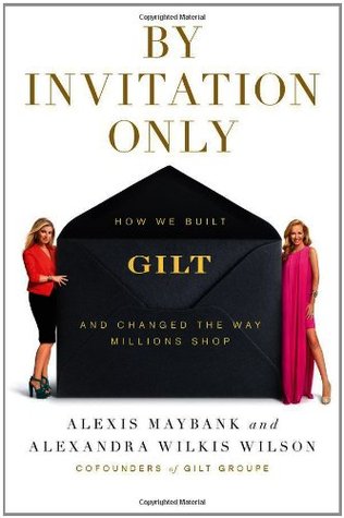 By Invitation Only: How We Built Gilt and Changed the Way Millions Shop (2012)