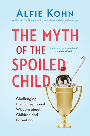 The Myth of the Spoiled Child: Challenging the Conventional Wisdom About Children and Parenting (2014)