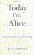 Today I'm Alice: Nine Personalities, One Tortured Mind