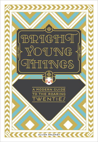 Bright Young Things: A Modern Guide to the Roaring Twenties