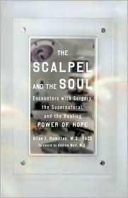 The Scalpel and the Soul: Encounters with Surgery, the Supernatural, and the Healing Power of Hope (2008)