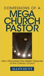 Confessions of a Mega Church Pastor: How I Discovered the Hidden Treasures of the Catholic Church