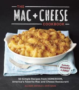 Mac + Cheese Cookbook: 50 Simple Recipes from Homeroom, America's Favorite Mac and Cheese Restaurant (2014)