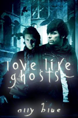 Love, Like Ghosts