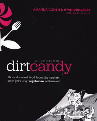 Dirt Candy: A Cookbook: Flavor-Forward Food from the Upstart New York City Vegetarian Restaurant (2012)