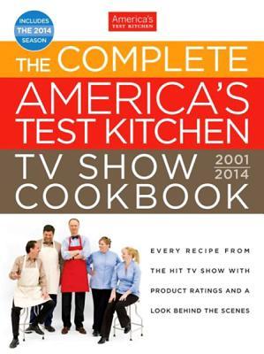 The Complete America's Test Kitchen TV Show Cookbook 2001-2014