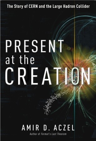 Present at the Creation: The Story of CERN and the Large Hadron Collider (2010)