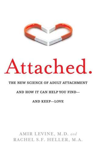 Attached: The New Science of Adult Attachment and How It Can Help You Find -- and Keep -- Love (2010)