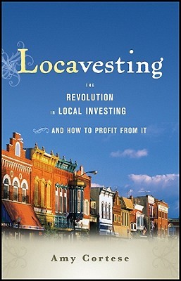 Locavesting: The Revolution in Local Investing and How to Profit from It (2011)