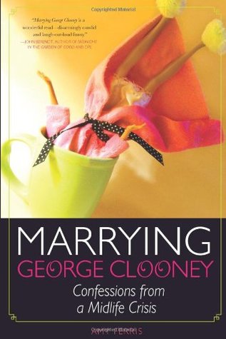Marrying George Clooney: Confessions from a Midlife Crisis (2009)