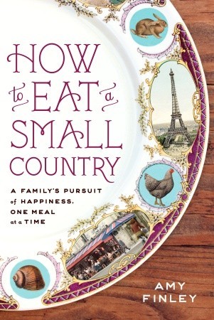 How to Eat a Small Country: A Family's Pursuit of Happiness, One Meal at a Time (2011)