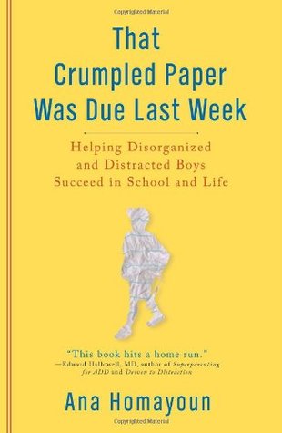 That Crumpled Paper Was Due Last Week: Helping Disorganized and Distracted Boys Succeed in School and Life (2010)