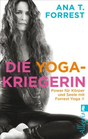 Die Yoga-Kriegerin: Power für Körper und Seele mit Forrest Yoga (2012)