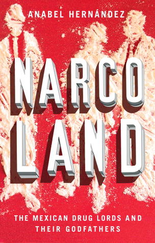 Narcoland: The Mexican Drug Lords And Their Godfathers