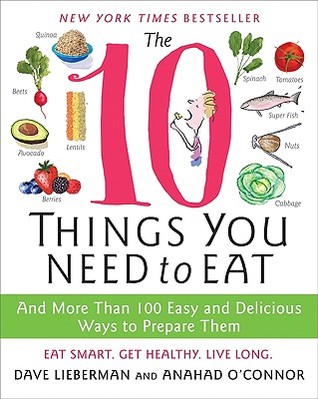 The 10 Things You Need to Eat: And More Than 100 Easy and Delicious Ways to Prepare Them (2009)