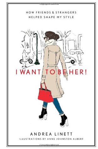 I Want to Be Her!: How Friends and Strangers Helped Shape My Style (2012)